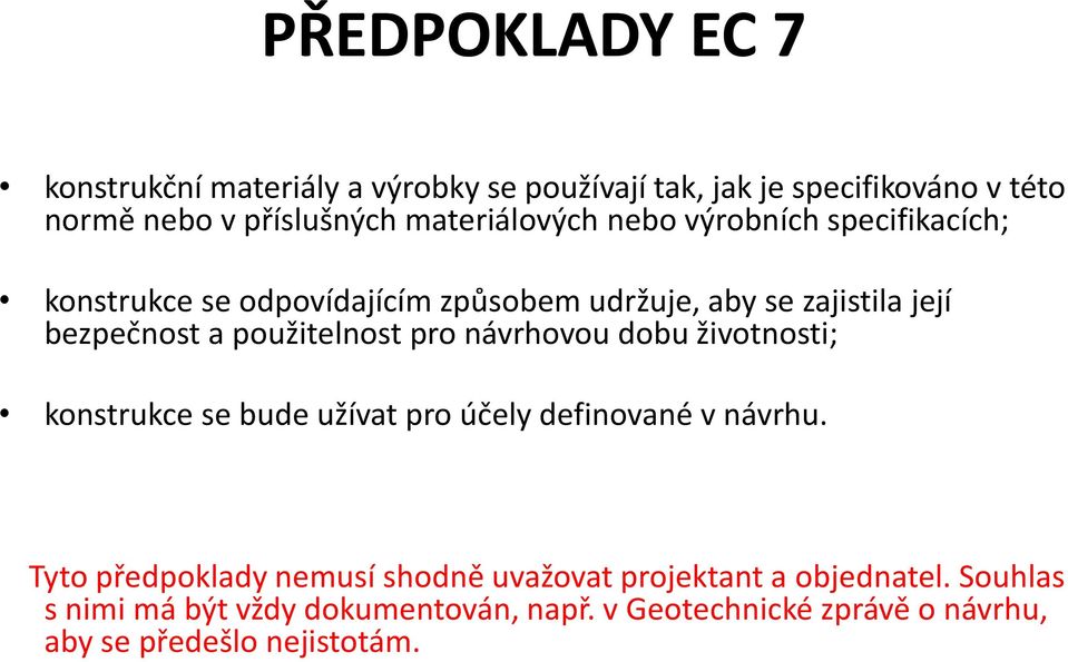 použitelnost pro návrhovou dobu životnosti; konstrukce se bude užívat pro účely definované v návrhu.