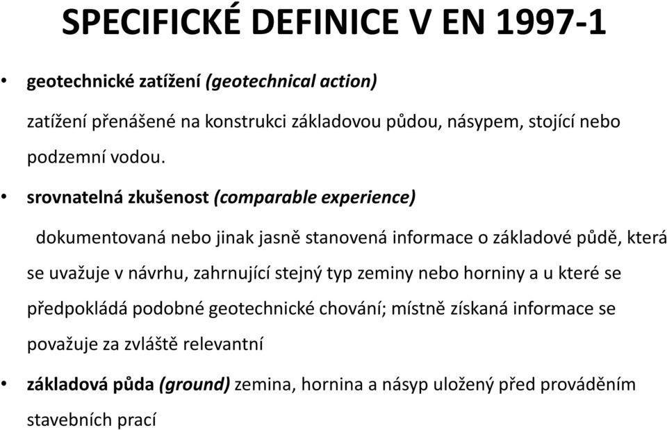 srovnatelná zkušenost (comparable experience) dokumentovaná nebo jinak jasně stanovená informace o základové půdě, která se uvažuje v