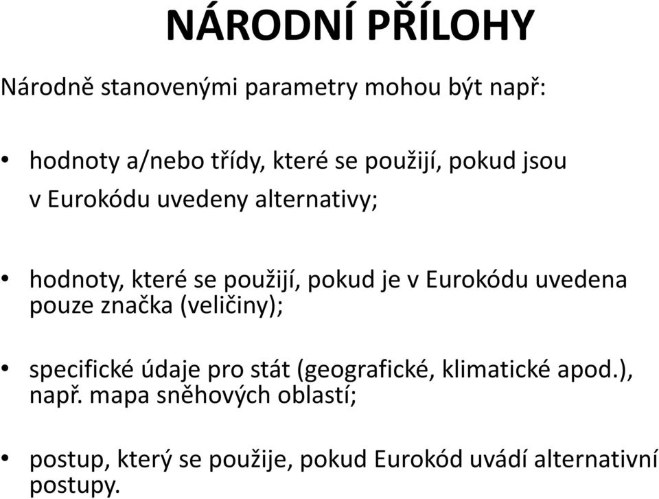 Eurokódu uvedena pouze značka (veličiny); specifické údaje pro stát (geografické, klimatické