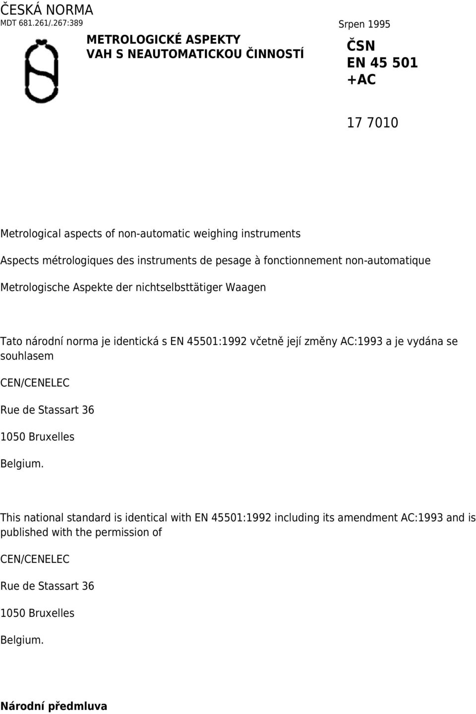 métrologiques des instruments de pesage à fonctionnement non-automatique Metrologische Aspekte der nichtselbsttätiger Waagen Tato národní norma je identická s EN