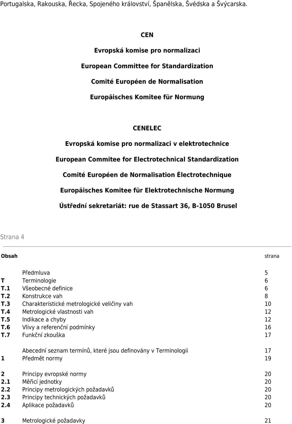 European Commitee for Electrotechnical Standardization Comité Européen de Normalisation Électrotechnique Europäisches Komitee für Elektrotechnische Normung Ústřední sekretariát: rue de Stassart 36,
