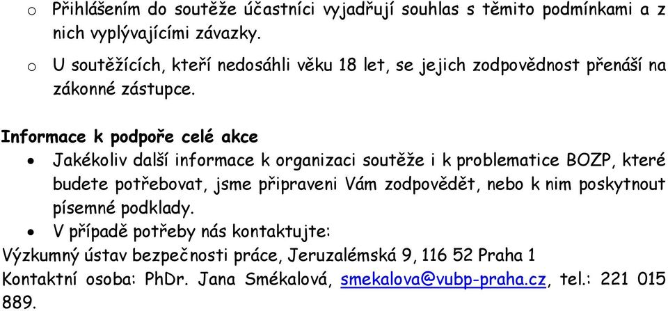 Informace k podpoře celé akce Jakékoliv další informace k organizaci soutěže i k problematice BOZP, které budete potřebovat, jsme připraveni Vám