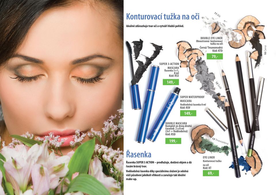 WATERPROOF MASCARA Voděodolná řasenka 8 ml Kód: RSV 199,- 149,- 79,- 149,- DOUBLE MASCARA Komplet ze dvou druhů řasenek 2 x 8 ml (3v1 + Voděodolná) Kód: RSD Řasenka