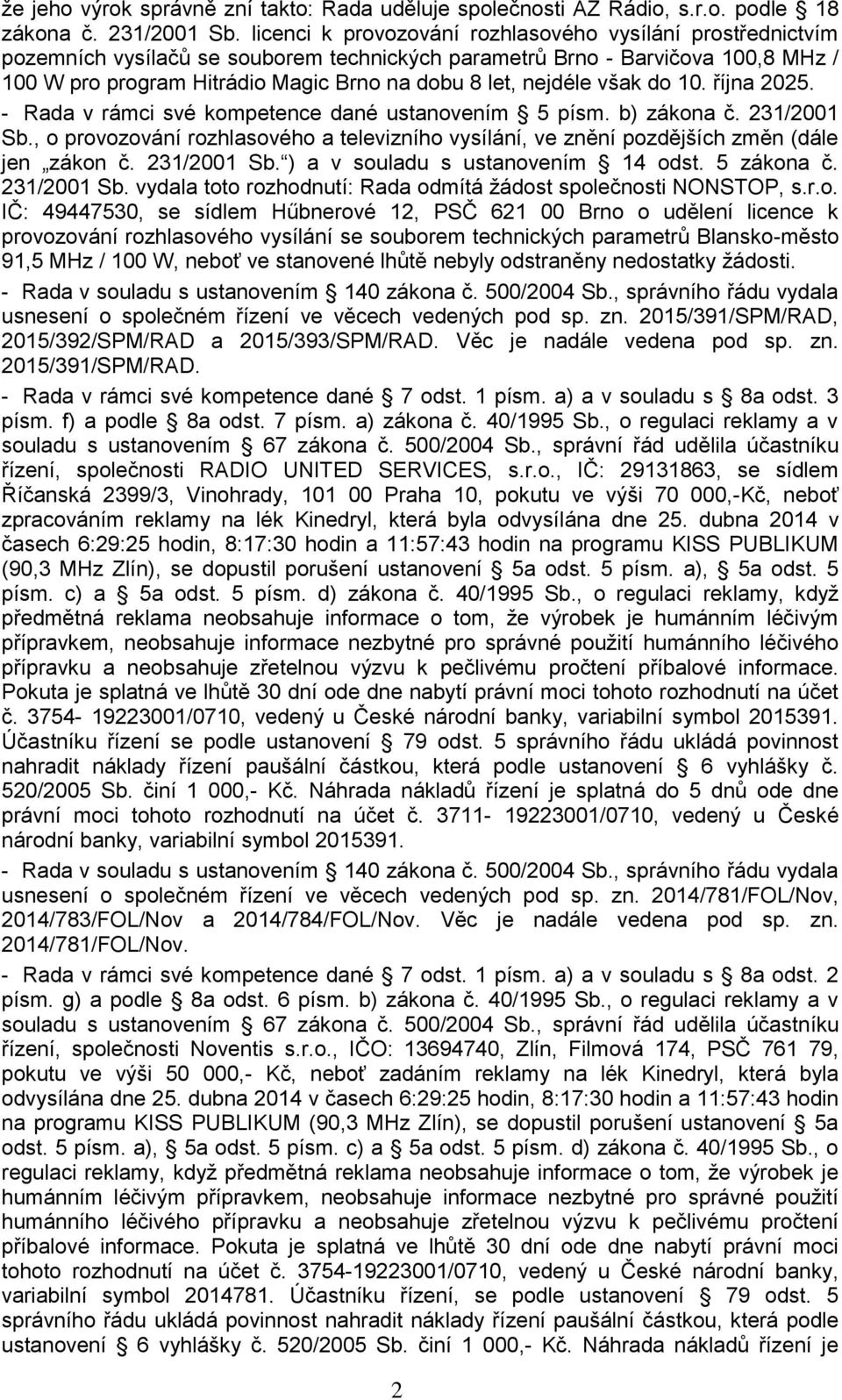 nejdéle však do 10. října 2025. - Rada v rámci své kompetence dané ustanovením 5 písm. b) zákona č. 231/2001 Sb.