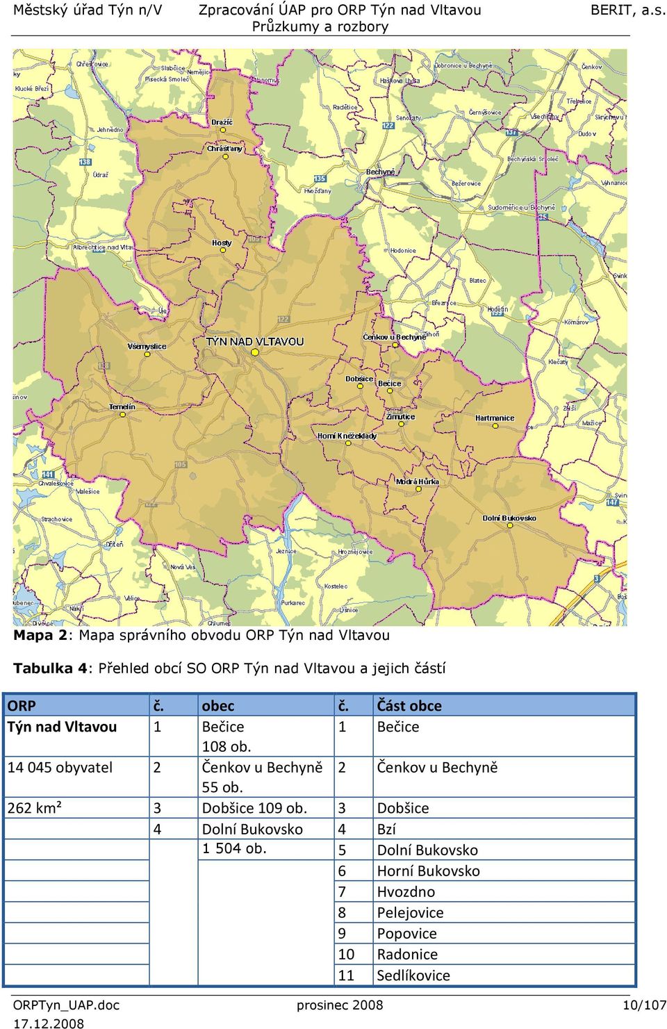 14045 obyvatel 2 Čenkov u Bechyně 2 Čenkov u Bechyně 55 ob. 262 km² 3 Dobšice 109 ob.