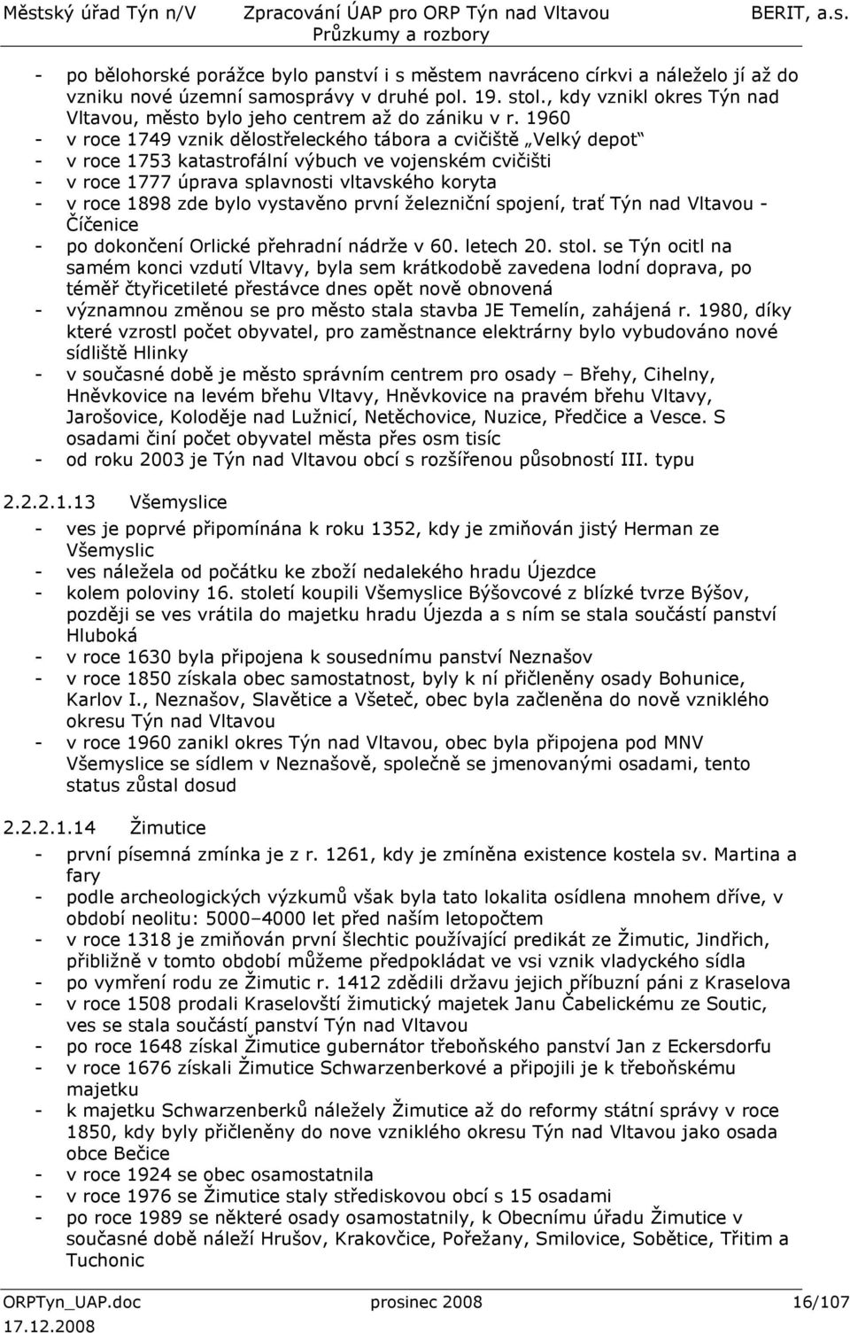 1960 - v roce 1749 vznik dělostřeleckého tábora a cvičiště Velký depot - v roce 1753 katastrofální výbuch ve vojenském cvičišti - v roce 1777 úprava splavnosti vltavského koryta - v roce 1898 zde