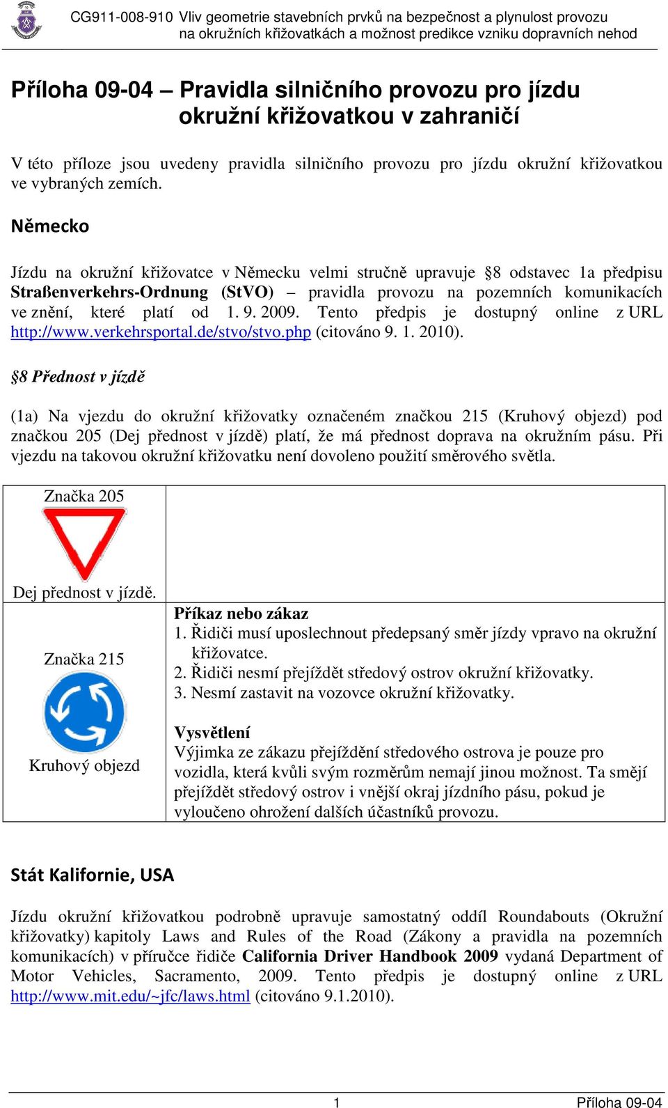 2009. Tento předpis je dostupný online z URL http://www.verkehrsportal.de/stvo/stvo.php (citováno 9. 1. 2010).