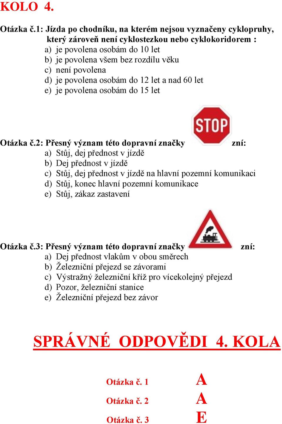 povolena d) je povolena osobám do 12 let a nad 60 let e) je povolena osobám do 15 let Otázka č.