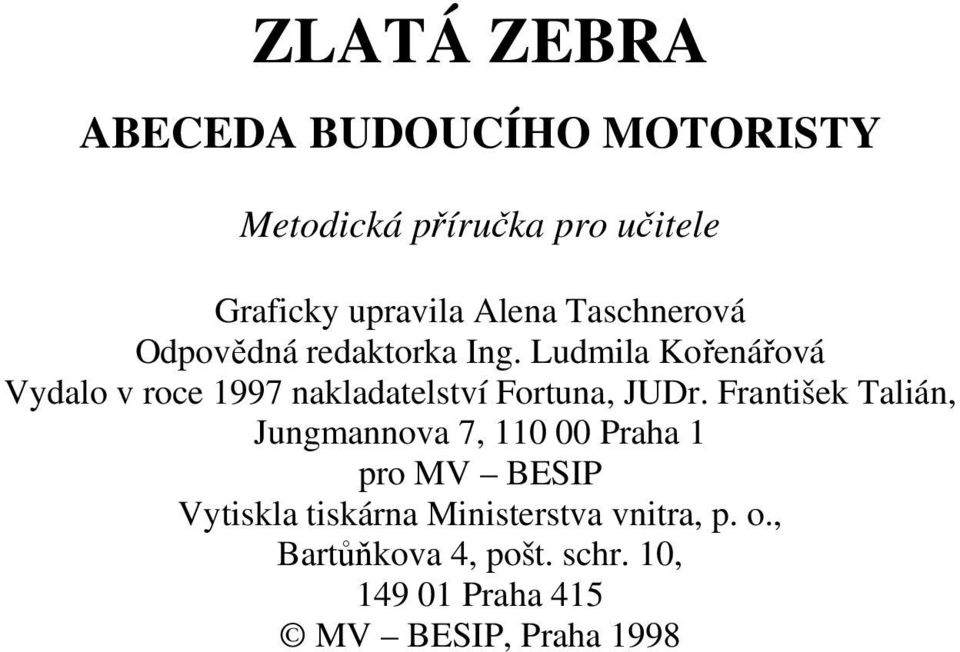 Ludmila Kořenářová Vydalo v roce 1997 nakladatelství Fortuna, JUDr.