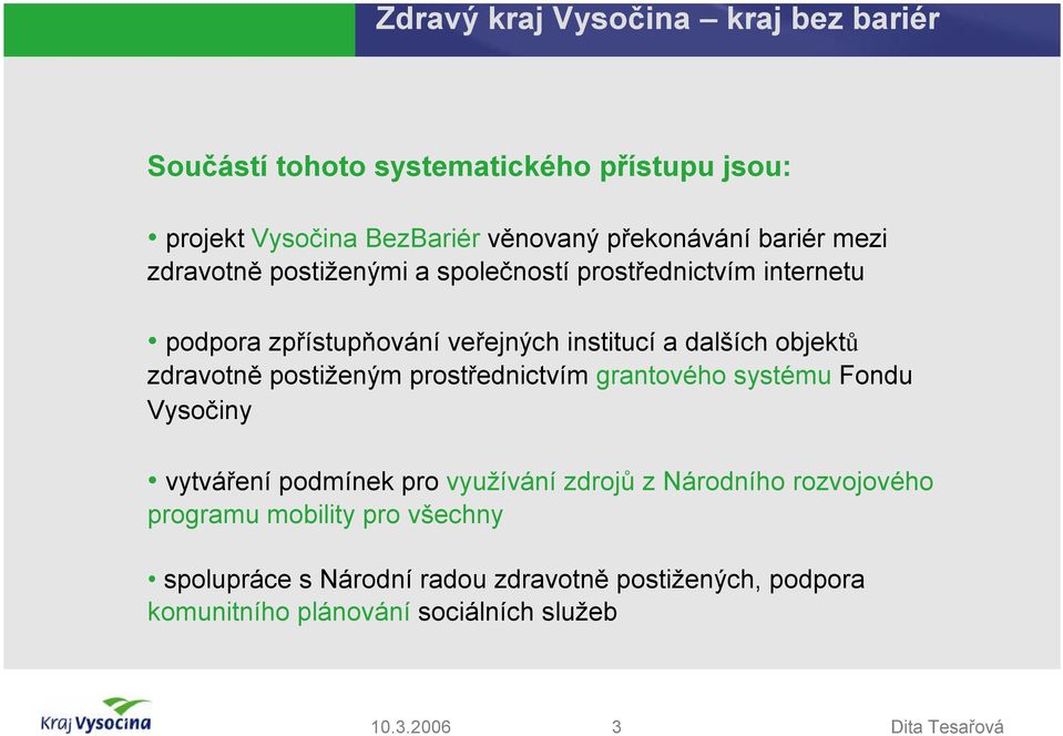 postiženým prostřednictvím grantového systému Fondu Vysočiny vytváření podmínek pro využívání zdrojů znárodního