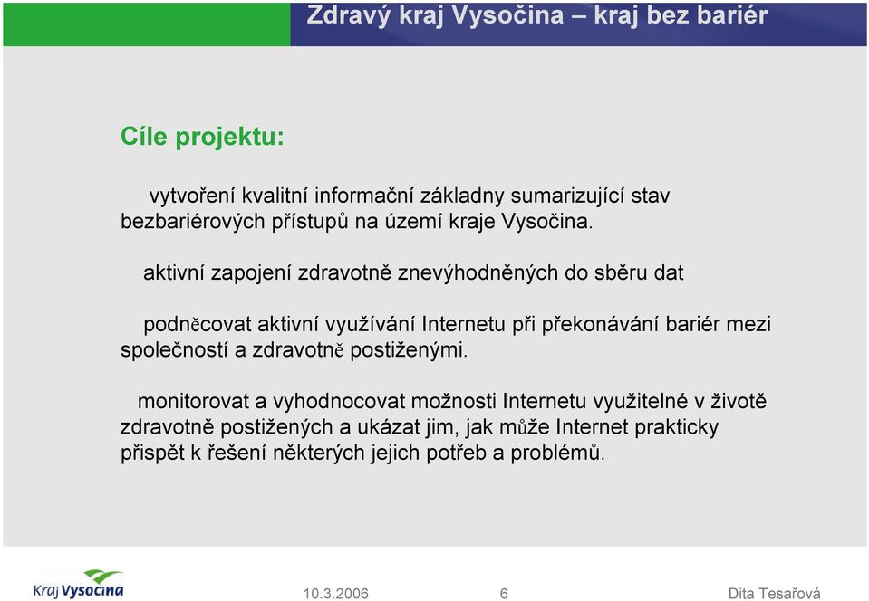 aktivní zapojení zdravotně znevýhodněných do sběru dat podněcovat aktivní využívání Internetu při překonávání