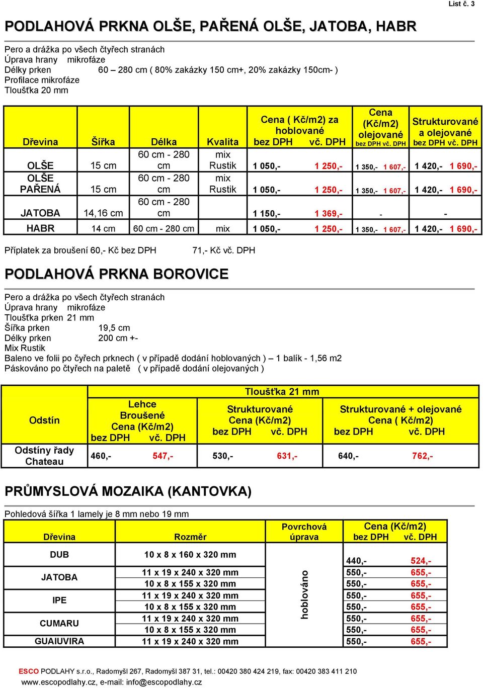 Kvalita OLŠE 15 cm 60 cm - 280 cm mix Rustik 1 050,- 1 250,- 1 350,- 1 607,- 1 420,- 1 690,- OLŠE PŘENÁ 15 cm 60 cm - 280 cm mix Rustik 1 050,- 1 250,- 1 350,- 1 607,- 1 420,- 1 690,- JTOB 14,16 cm