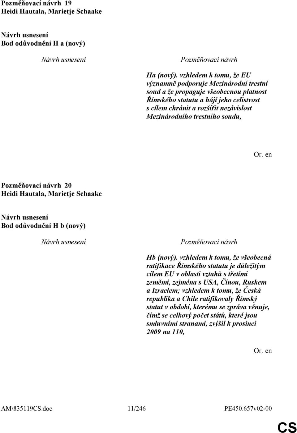 Mezinárodního trestního soudu, 20 Heidi Hautala, Marietje Schaake Bod odůvodnění H b (nový) Hb (nový).