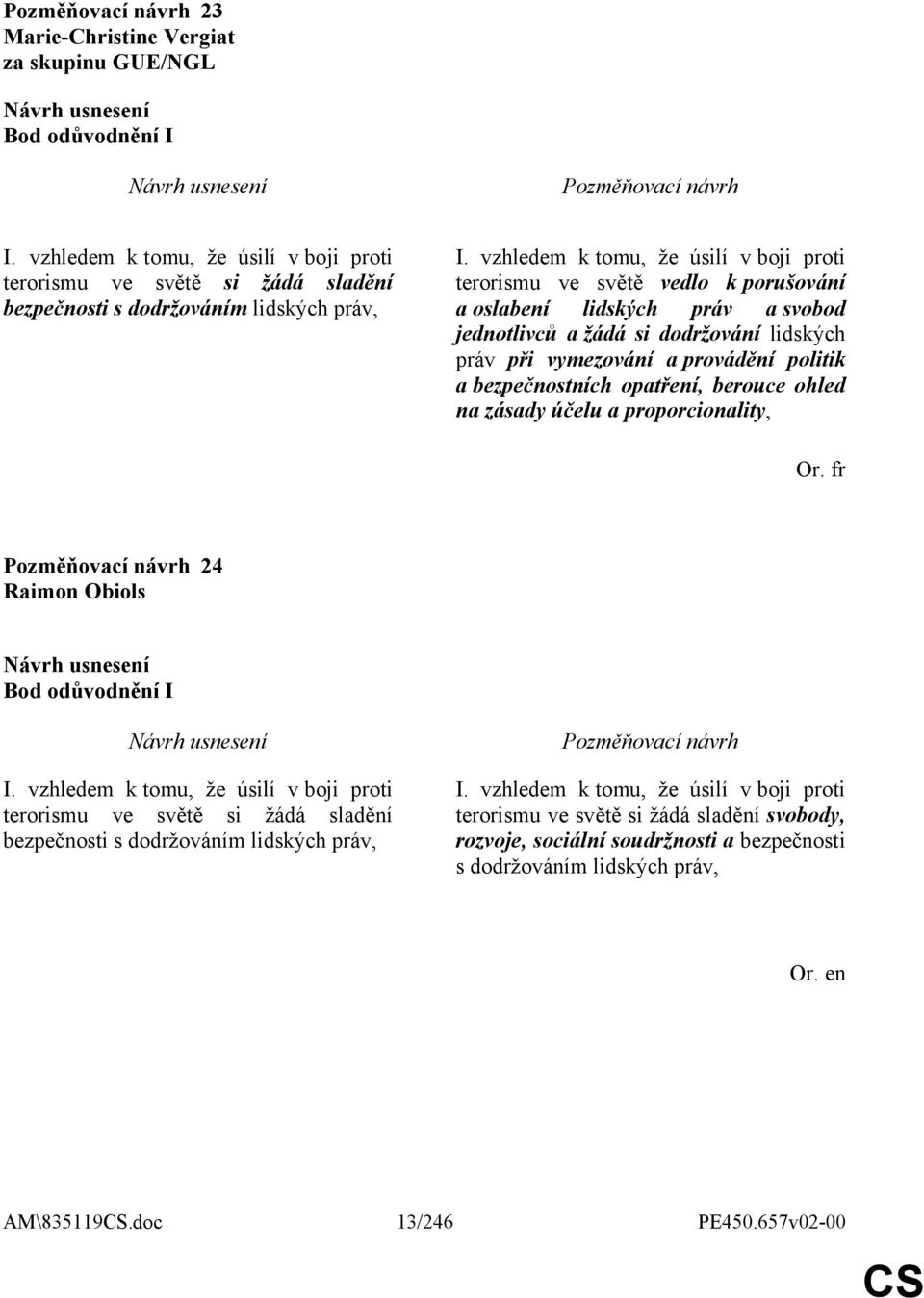 bezpečnostních opatření, berouce ohled na zásady účelu a proporcionality, Or. fr 24 Raimon Obiols Bod odůvodnění I I.