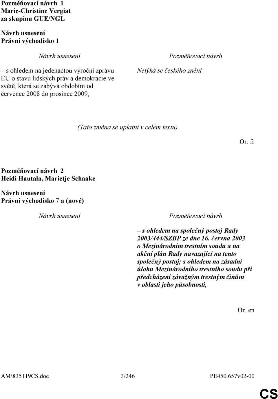 fr 2 Heidi Hautala, Marietje Schaake Právní východisko 7 a (nové) s ohledem na společný postoj Rady 2003/444/SZBP ze dne 16.