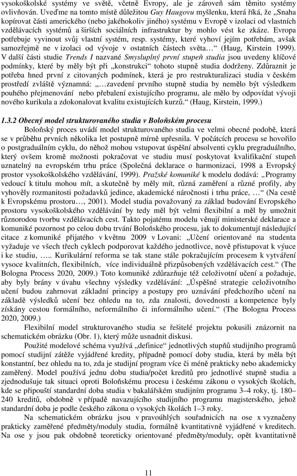 sociálních infrastruktur by mohlo vést ke zkáze. Evropa potřebuje vyvinout svůj vlastní systém, resp.