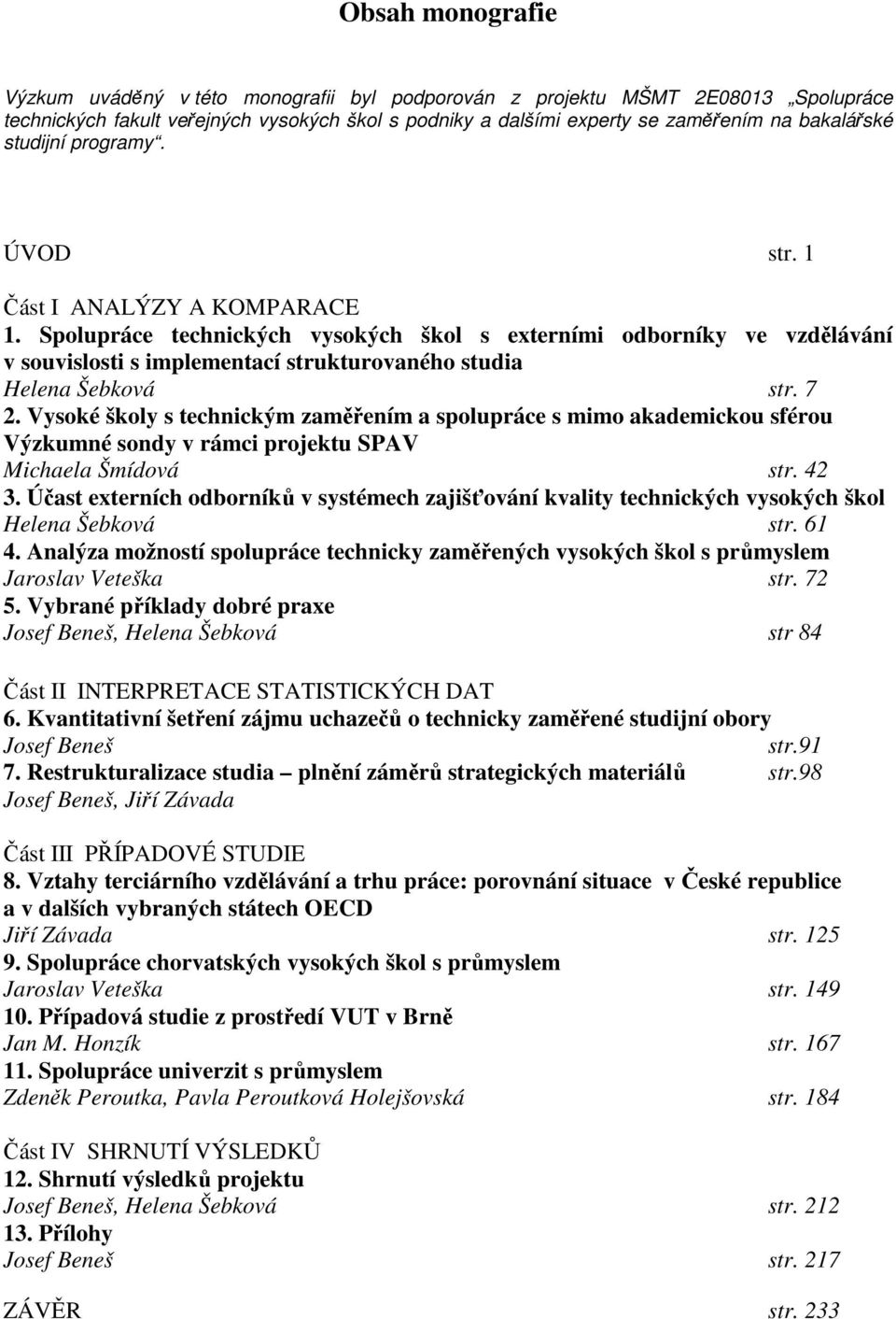 Spolupráce technických vysokých škol s externími odborníky ve vzdělávání v souvislosti s implementací strukturovaného studia Helena Šebková str. 7 2.