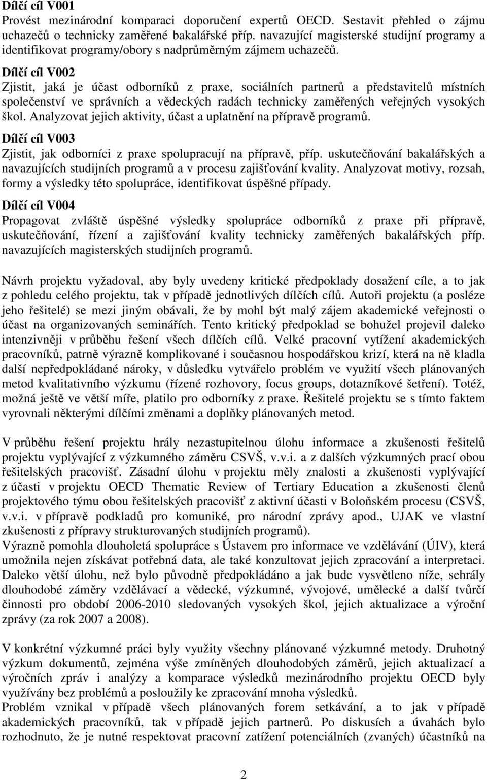 Dílčí cíl V002 Zjistit, jaká je účast odborníků z praxe, sociálních partnerů a představitelů místních společenství ve správních a vědeckých radách technicky zaměřených veřejných vysokých škol.