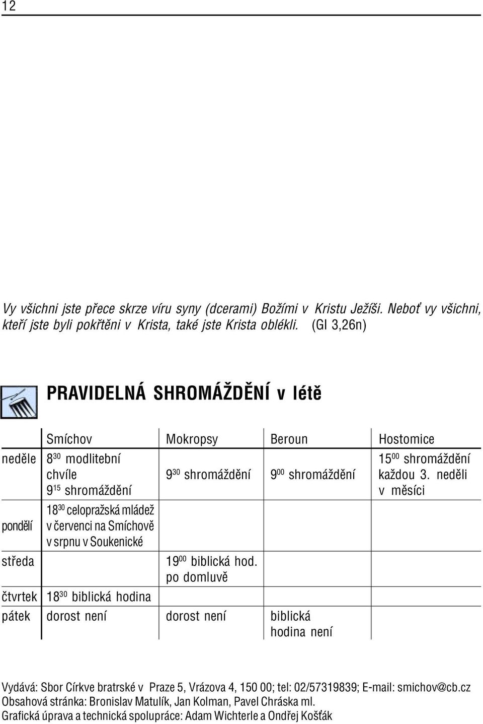 nedïli 9 15 shrom ûdïnì v mïsìci 18 30 celopraûsk ml deû pondïlì v Ëervenci na SmÌchovÏ v srpnu v SoukenickÈ st eda 19 00 biblick hod.