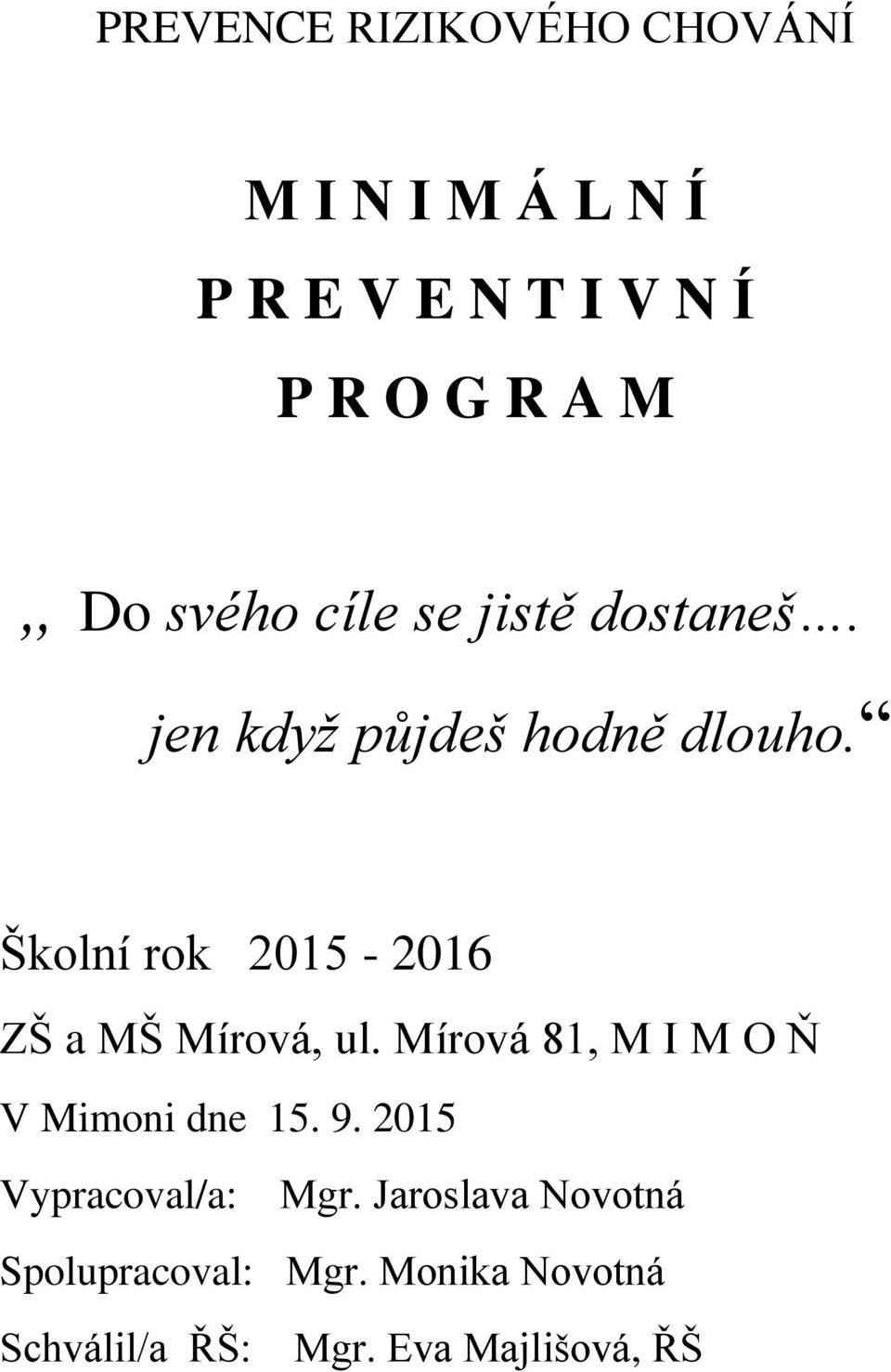 Školní rok 2015-2016 ZŠ a MŠ Mírová, ul. Mírová 81, M I M O Ň V Mimoni dne 15. 9.