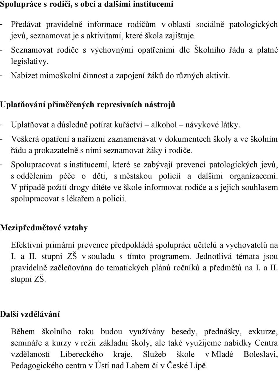 Uplatňování přiměřených represivních nástrojů - Uplatňovat a důsledně potírat kuřáctví alkohol návykové látky.