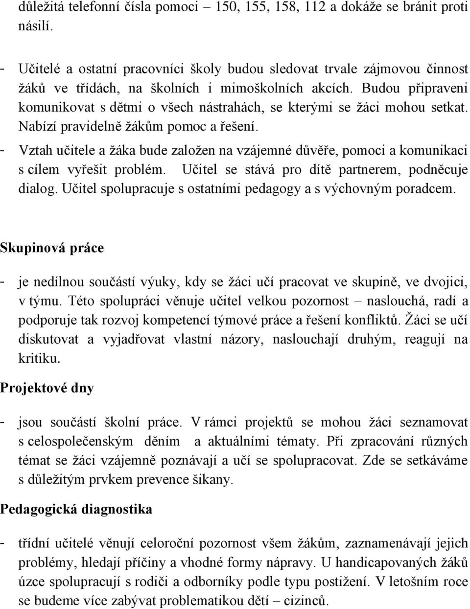 Budou připraveni komunikovat s dětmi o všech nástrahách, se kterými se žáci mohou setkat. Nabízí pravidelně žákům pomoc a řešení.