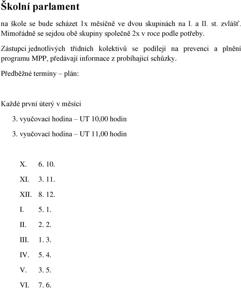 Zástupci jednotlivých třídních kolektivů se podílejí na prevenci a plnění programu MPP, předávají informace z probíhající