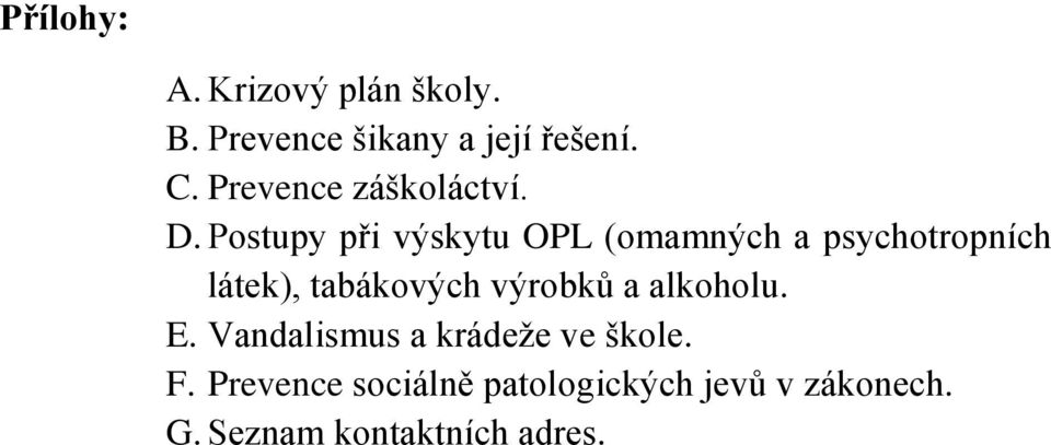 Postupy při výskytu OPL (omamných a psychotropních látek), tabákových