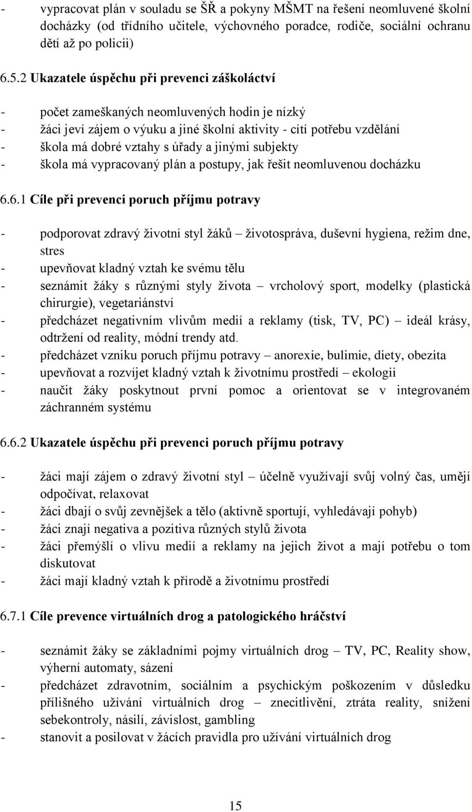 jinými subjekty - škola má vypracovaný plán a postupy, jak řešit neomluvenou docházku 6.