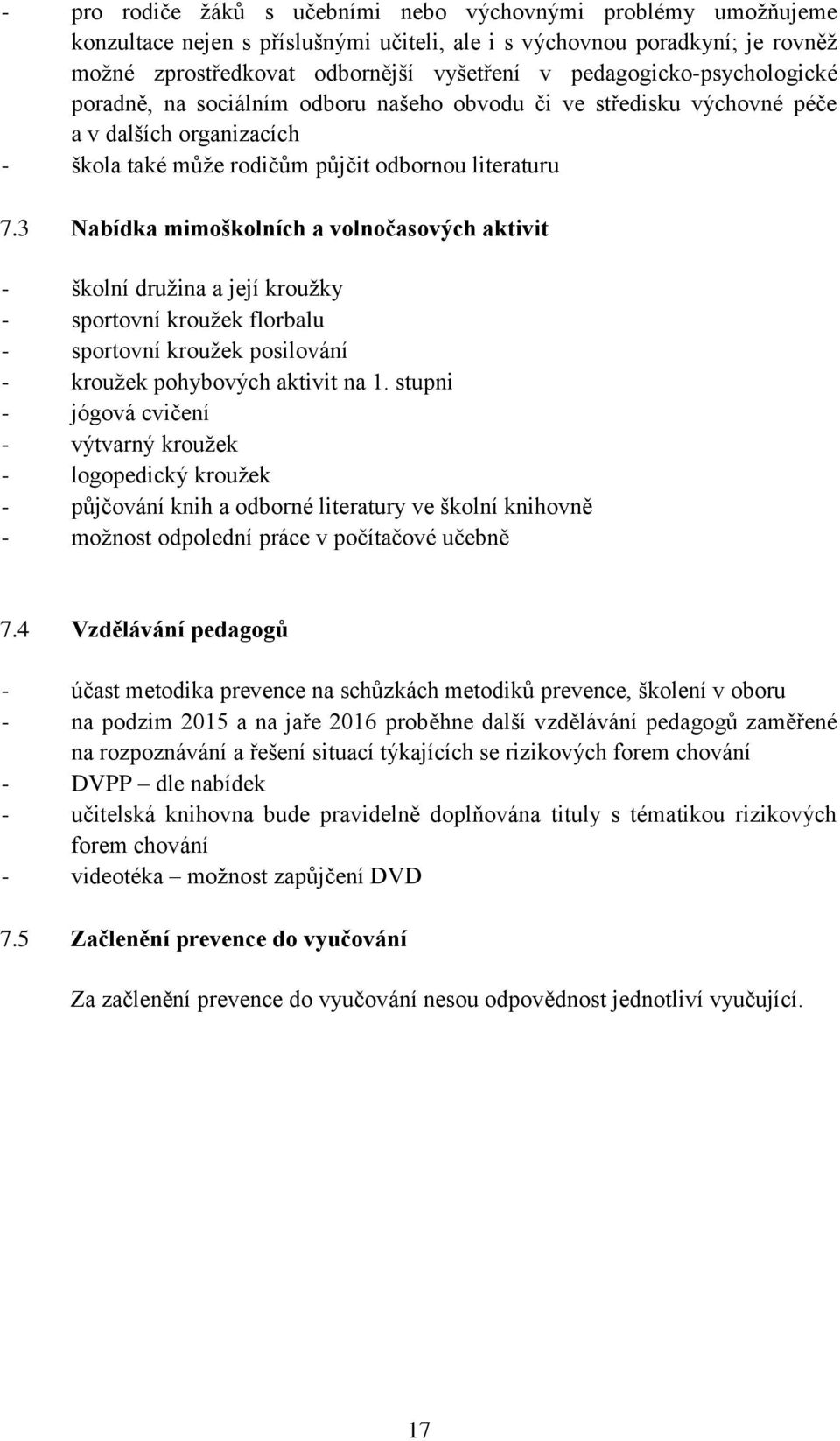 3 Nabídka mimoškolních a volnočasových aktivit - školní družina a její kroužky - sportovní kroužek florbalu - sportovní kroužek posilování - kroužek pohybových aktivit na 1.