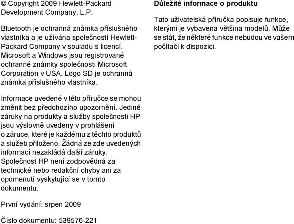 Důležité informace o produktu Tato uživatelská příručka popisuje funkce, kterými je vybavena většina modelů. Může se stát, že některé funkce nebudou ve vašem počítači k dispozici.