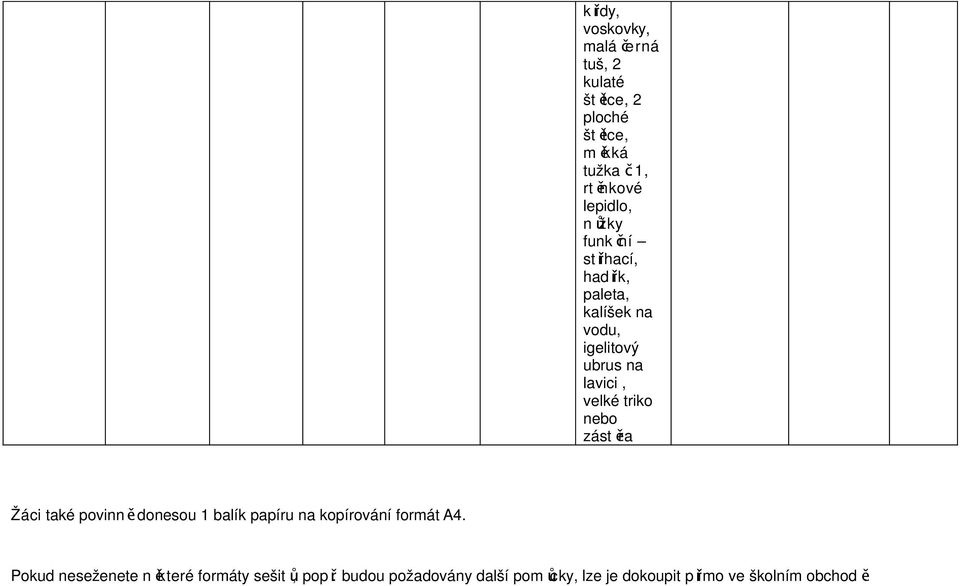 lavici, velké triko nebo zást ěra Žáci také povinn ě donesou 1 balík papíru na kopírování formát A4.