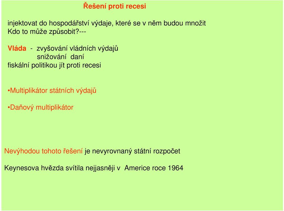 --- Vláda - zvyšování vládních výdajů snižování daní fiskální politikou jít proti recesi