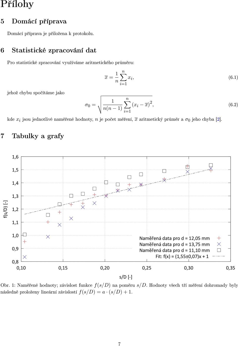 2) i=1 kde x i jsou jednotlivé nam ené hodnoty, n je po et m ení, x aritmetický pr m r a σ 0 jeho chyba [2].