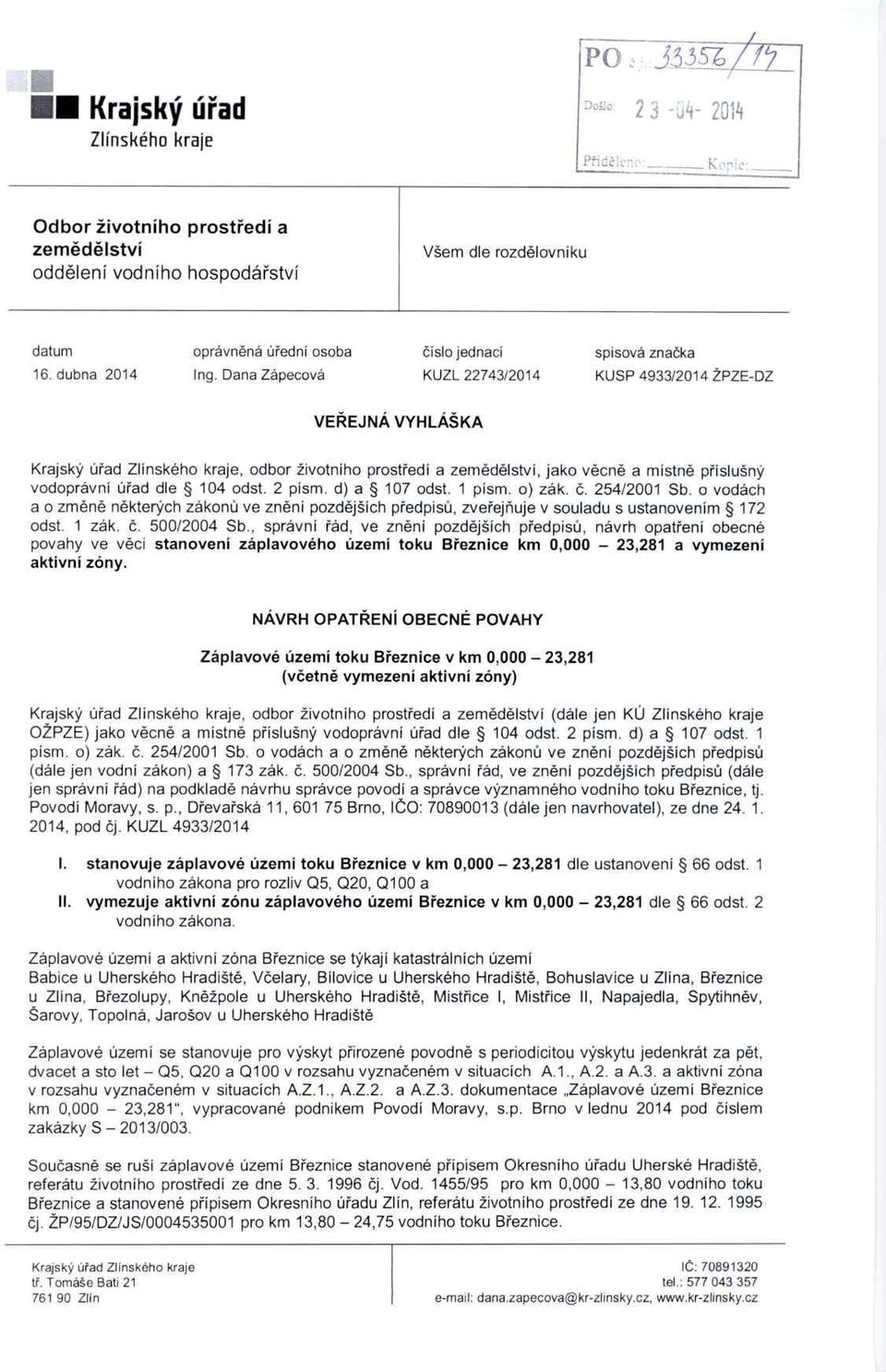 Dana Zápecová KUZL 22743/2014 KUSP 4933/2014 ŽPZE-DZ VE Ř EJNÁ VYHLÁŠKA Krajský ú řad, odbor životního prost ředí a zem ědělství, jako v ěcně a místn ě p říslušný vodoprávní ú řad dle 104 odst.