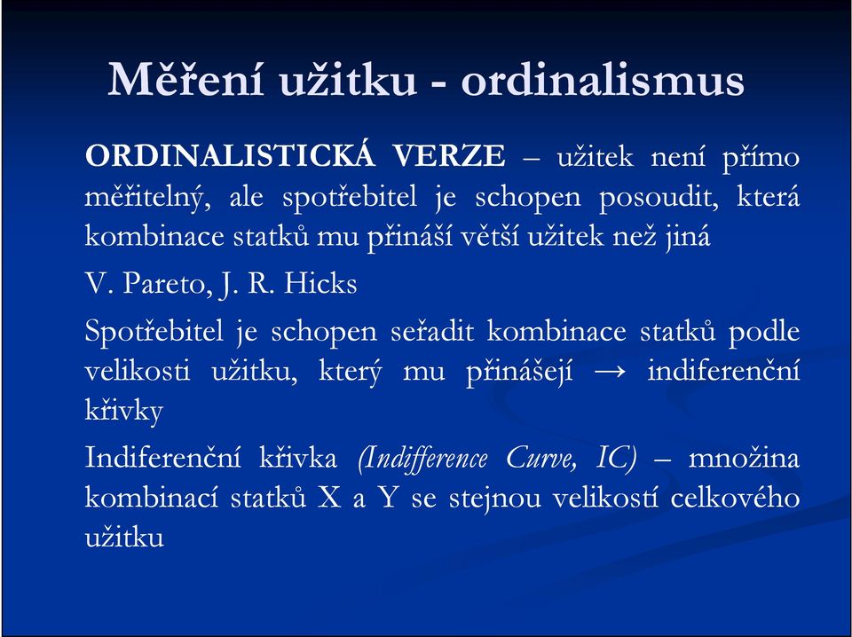 Hicks Spotřebitel je schopen seřadit kombinace statků podle velikosti užitku, který mu přinášejí