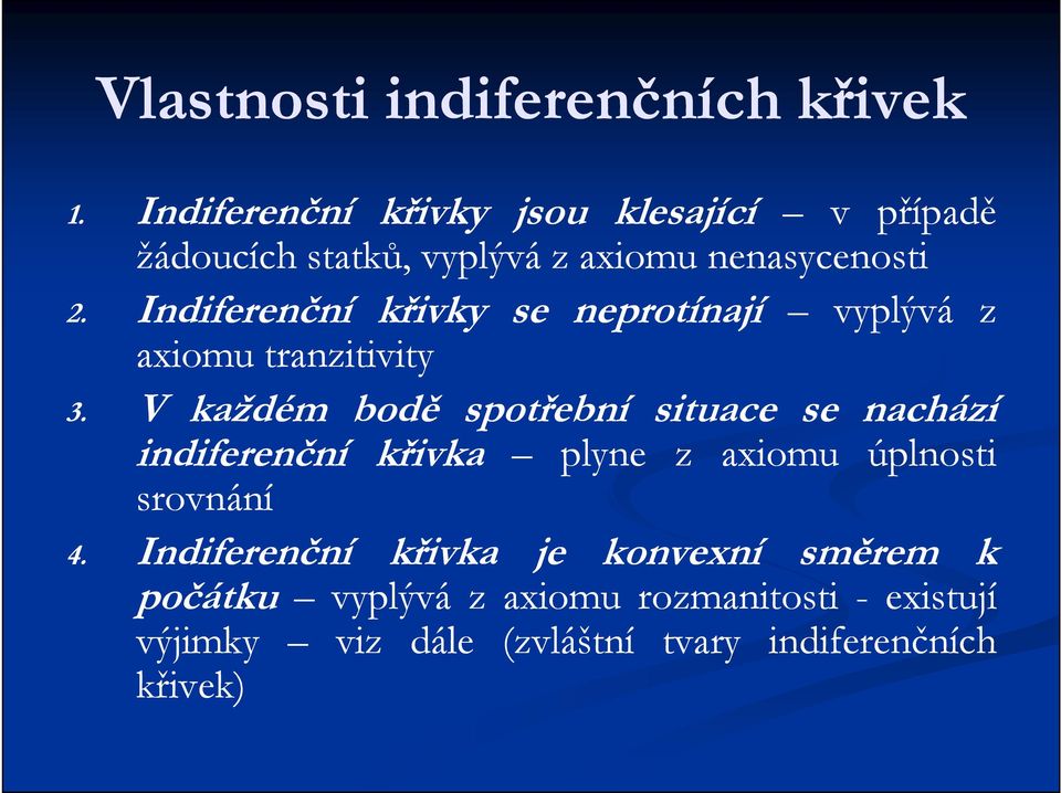 Indiferenční křivky se neprotínají vyplývá z axiomu tranzitivity 3.