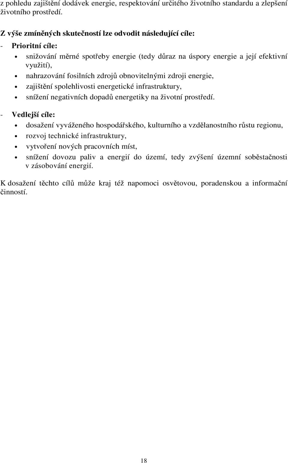 obnovitelnými zdroji energie, zajištní spolehlivosti energetické infrastruktury, snížení negativních dopad energetiky na životní prostedí.