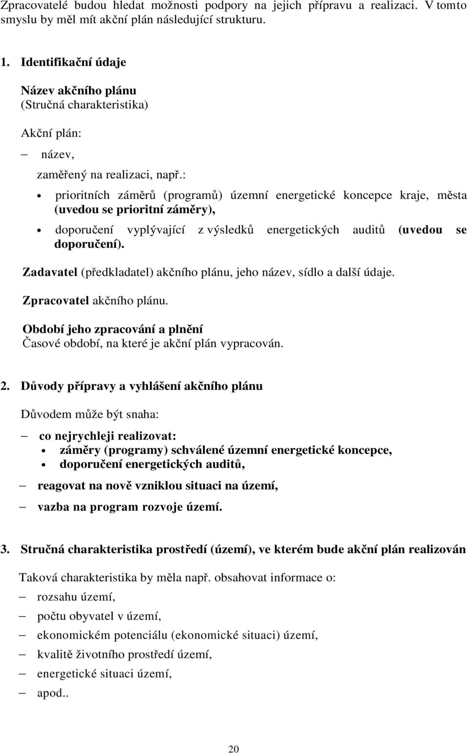 : prioritních zámr (program) územní energetické koncepce kraje, msta (uvedou se prioritní zámry), doporuení vyplývající z výsledk energetických audit (uvedou se doporuení).