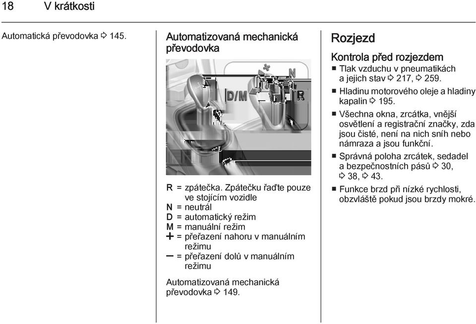 Automatizovaná mechanická převodovka 3 149. Rozjezd Kontrola před rozjezdem Tlak vzduchu v pneumatikách a jejich stav 3 217, 3 259.