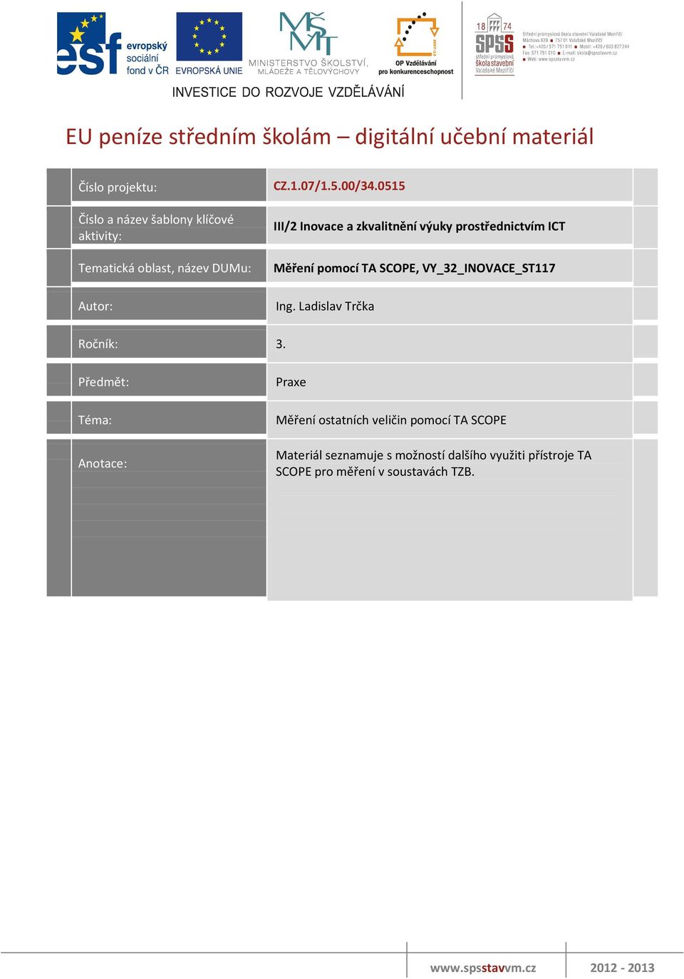 0515 III/2InovaceazkvalitněnívýukyprostřednictvímICT M ěřenípom ocítasco PE,VY_32_INOVACE_ST117 Ing.