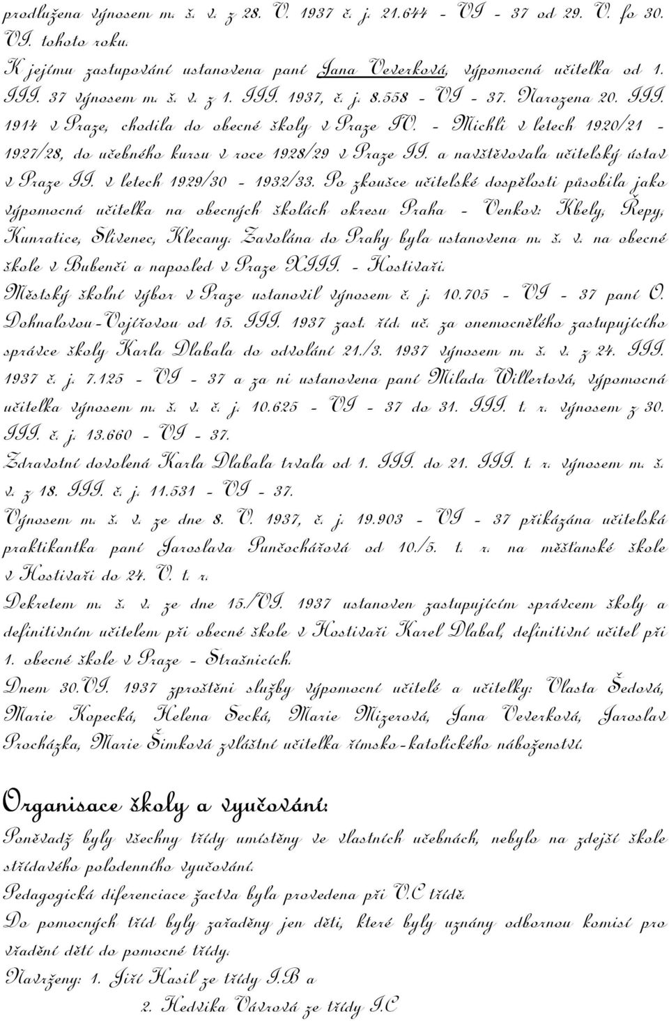 a navštěvovala učitelský ústav v Praze II. v letech 1929/30-1932/33.