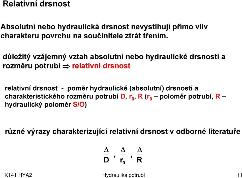 hydraulické (absolutní) drsnosti a charakteristického rozměru potrubí D, r 0, R (r 0 poloměr potrubí, R hydraulický