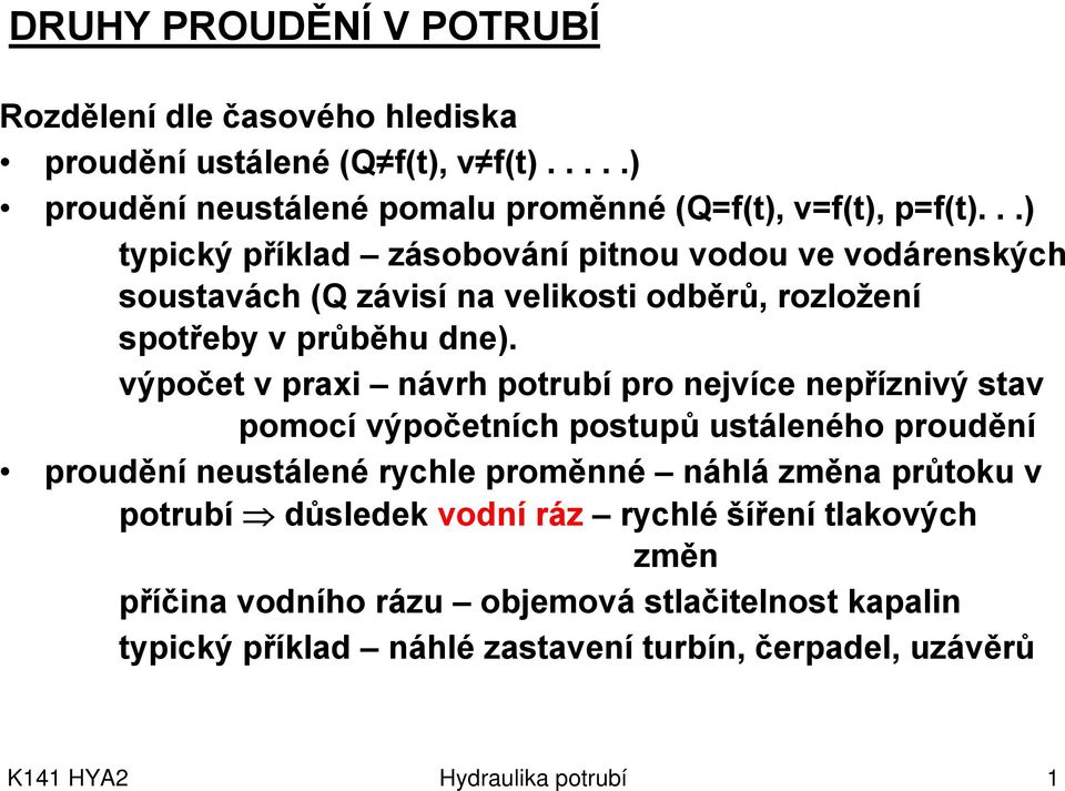 ýpočet praxi nárh potrubí pro nejíce nepřízniý sta pomocí ýpočetních postupů ustáleného proudění proudění neustálené rychle proměnné náhlá změna průtoku