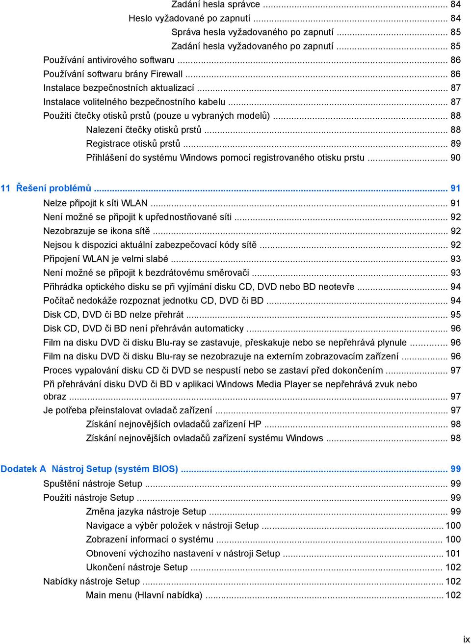 .. 88 Nalezení čtečky otisků prstů... 88 Registrace otisků prstů... 89 Přihlášení do systému Windows pomocí registrovaného otisku prstu... 90 11 Řešení problémů... 91 Nelze připojit k síti WLAN.