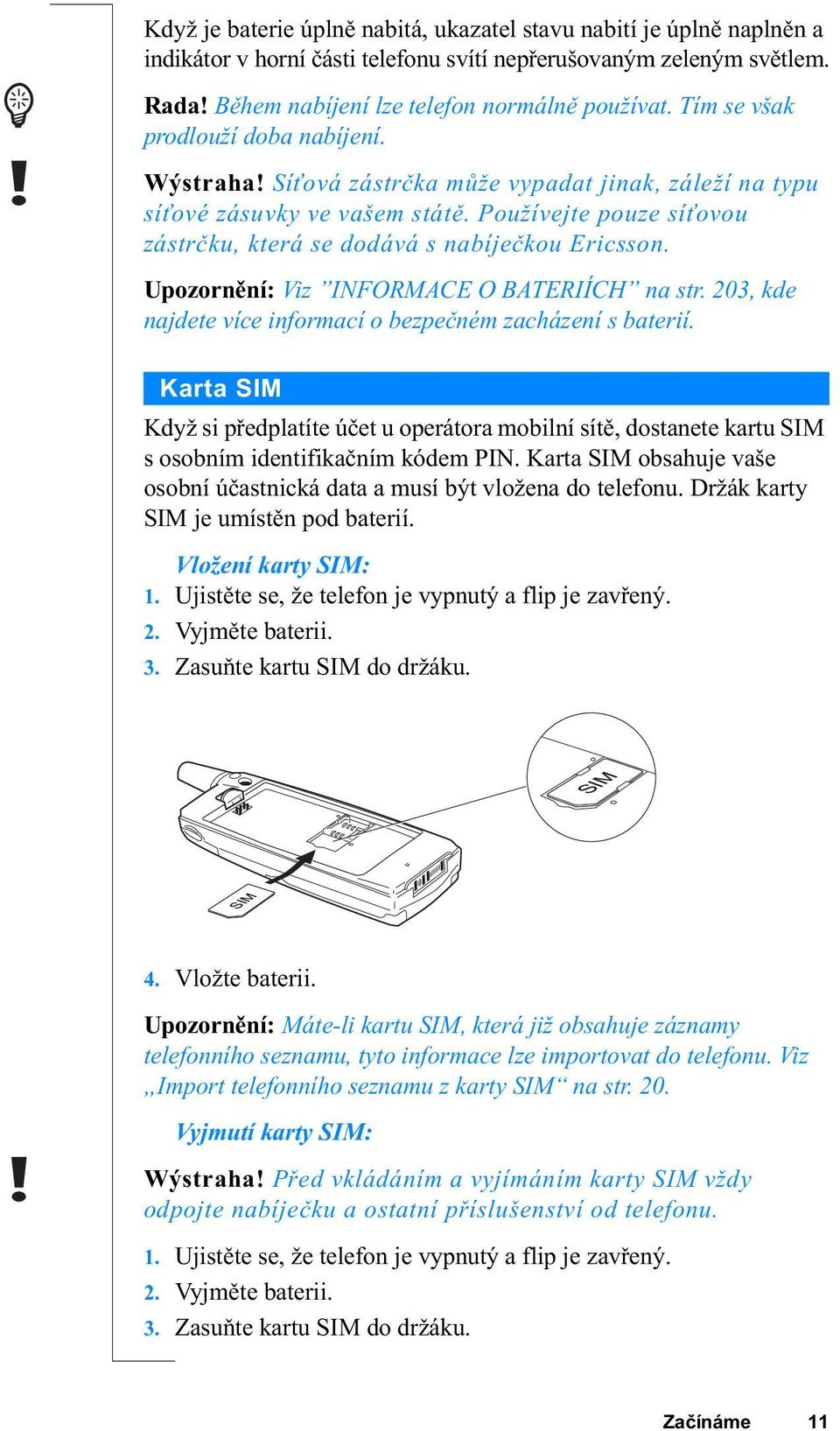 QDMGHWHYtFHLQIRUPDFtREH]SHþQpP]DFKi]HQtVEDWHULt.DUWD6,0.G\åVLS HGSODWtWH~þHWXRSHUiWRUDPRELOQtVtW GRVWDQHWHNDUWX6,0 VRVREQtPLGHQWLILNDþQtPNyGHP3,1.