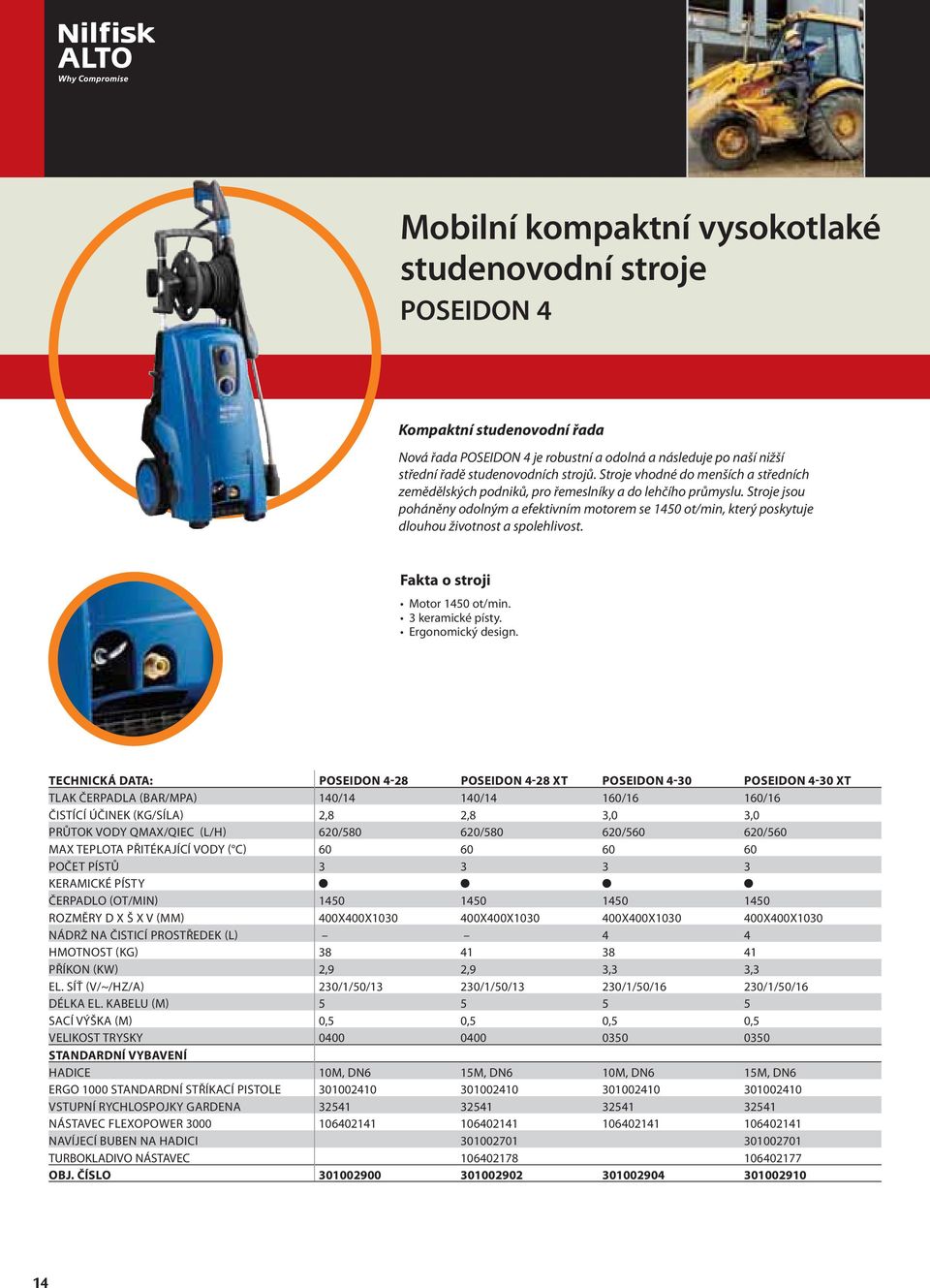 Stroje jsou poháněny odolným a efektivním motorem se 1450 ot/min, který poskytuje dlouhou životnost a spolehlivost. Fakta o stroji Motor 1450 ot/min. 3 keramické písty. Ergonomický design.