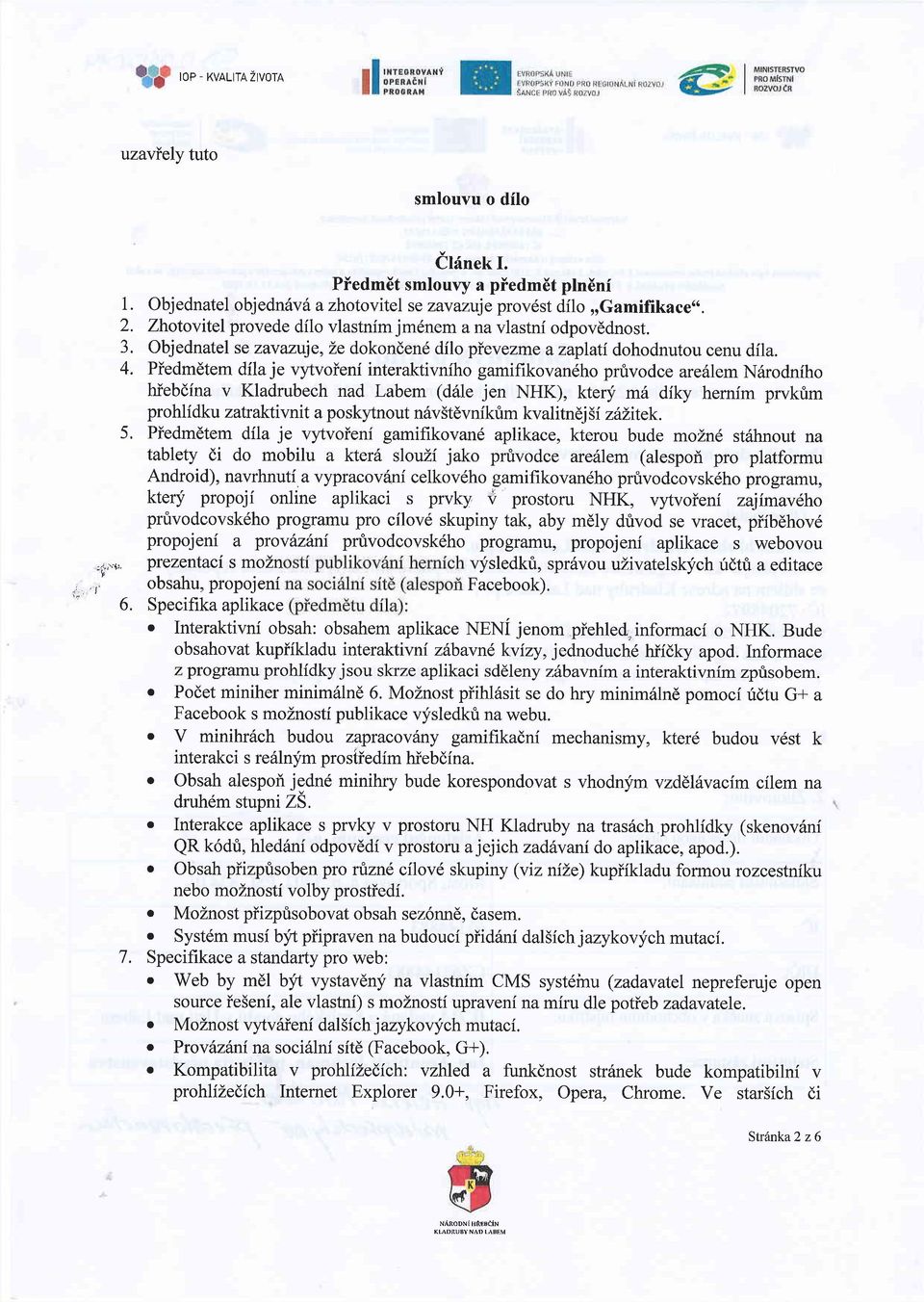 Piedm6tem dila je vytvoieni interaktivnfho gamifrkovan6ho prfivodce are6lem N6rodniho hiebdina v Kladrubech nad Labem (drile jen NHK), ktery mh diky hernim prvkrim prohli dku zatr aktiv nit a po