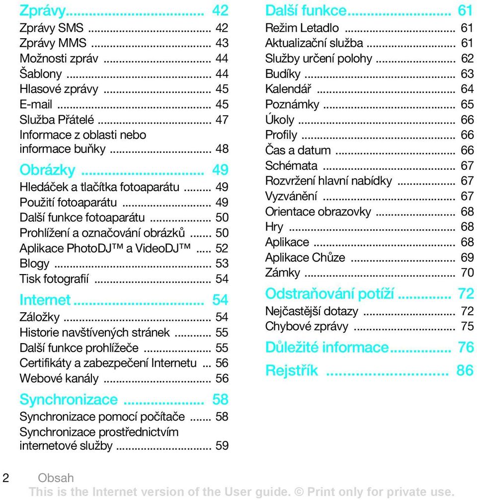 .. 54 Internet... 54 Záložky... 54 Historie navštívených stránek... 55 Další funkce prohlížeče... 55 Certifikáty a zabezpečení Internetu... 56 Webové kanály... 56 Synchronizace.