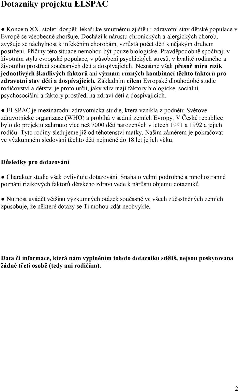 Pravděpodobně spočívají v životním stylu evropské populace, v působení psychických stresů, v kvalitě rodinného a životního prostředí současných dětí a dospívajících.